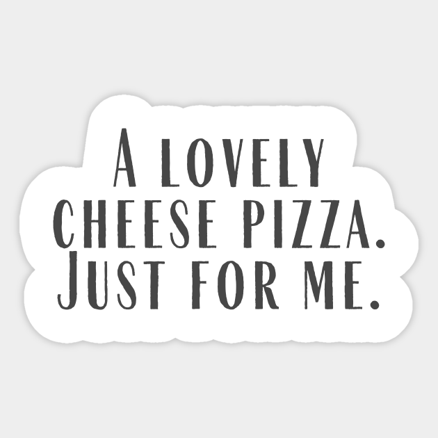 Cheese Pizza Quote Sticker TeePublic